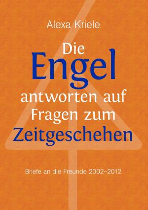 Cover of the book Die Engel antworten auf Fragen zum Zeitgeschehen by Jörg Becker