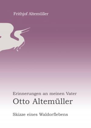 Cover of the book Erinnerungen an meinen Vater Otto Altemüller by André Sternberg