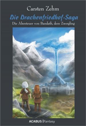 Cover of the book Die Drachenfriedhof-Saga. Die Abenteuer von Bandath, dem Zwergling by Danise Juno