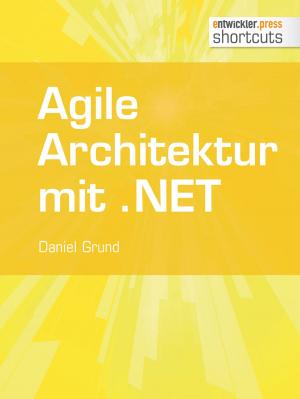 Cover of the book Agile Architektur mit .NET - Grundlagen und Best Practices by Stefan Siprell, Dimitar Robev