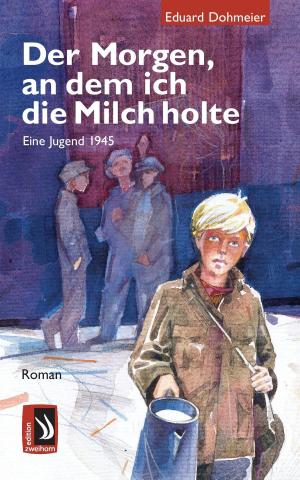 Cover of Der Morgen, an dem ich die Milch holte - Eine Jugend 1945