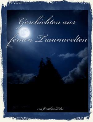 Cover of the book Geschichten aus fernen Traumwelten. Komplexe Traum - Kurzgeschichten: Albträume, Vampire, Werwölfe, Erlebnisse im Jenseits. by Susanne Ptak