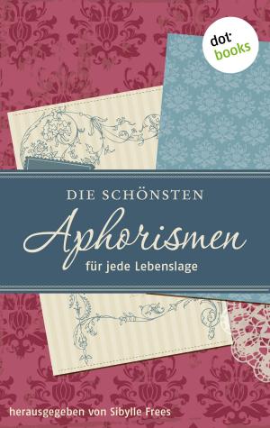 Cover of the book Die schönsten Aphorismen für jede Lebenslage by Cornelia Wusowski