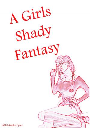 Cover of the book A Girls Shady Fantasy by Mr. Potestas