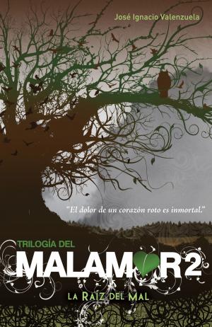 Cover of the book La raíz del mal (Trilogía del Malamor 2) by Óscar de la Borbolla