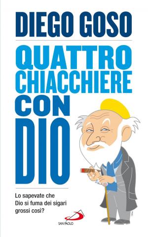 Cover of the book Quattro chiacchiere con Dio. Lo sapevate che Dio si fuma dei sigari grossi così? by Primus Moyo