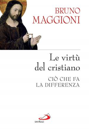Cover of the book Le virtù del cristiano. Ciò che fa la differenza by Luigi Maria Epicoco