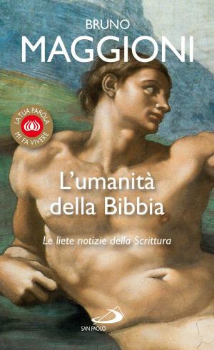 Cover of the book L'umanità della Bibbia. Le liete notizie della Scrittura by Brigitte Racine