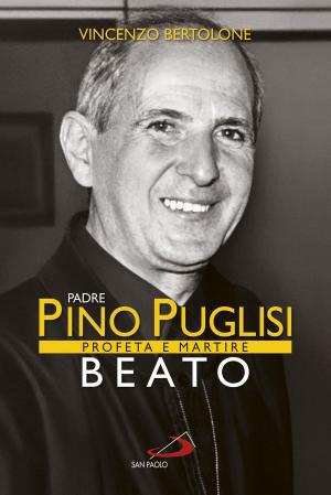 Cover of the book Padre Pino Puglisi Beato. Profeta e Martire by Bruno Maggioni