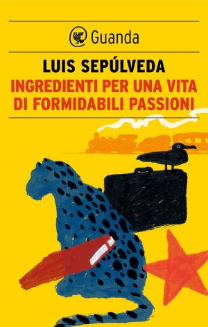 Cover of the book Ingredienti per una vita di formidabili passioni by Marco Vichi, Werther Dell'edera