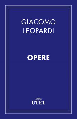Cover of the book Leopardi. Opere by Lorenzo del Boca