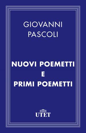 Cover of the book Nuovi poemetti e Primi poemetti by Fulvio Romanin