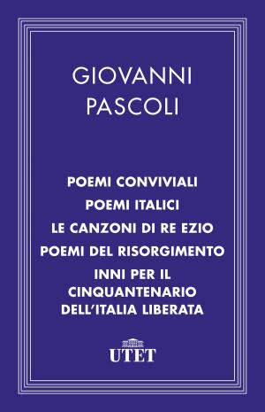 Book cover of Poemi conviviali, Poemi italici, Le canzoni di Re Ezio, Poemi del Risorgimento, Inni per il Cinquantenario dell'Italia liberata
