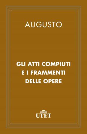Cover of the book Gli atti compiuti e i frammenti delle opere by Ugo Foscolo