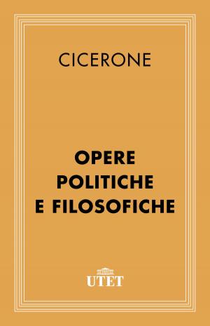 Cover of the book Opere politiche e filosofiche by Aa. Vv.