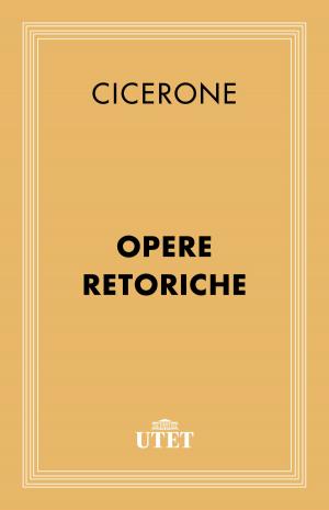 Cover of the book Opere retoriche by Luca Lo Sapio