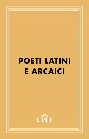 Cover of the book Poeti latini arcaici by Lorenzo del Boca