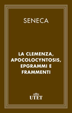 Cover of the book La clemenza, Apocolocyntosis, epigrammi e frammenti by Apuleio