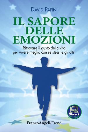 Cover of the book Il sapore delle emozioni. Ritrovare il gusto della vita per vivere meglio con se stessi e gli altri by Renato Betti