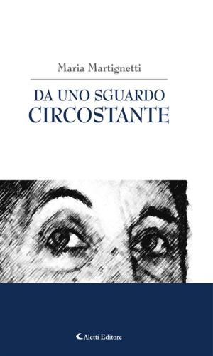 Cover of the book Da uno sguardo circostante by Marina Ristè, Sara Nicastro, Antonio Martino Gabriele, Kim de Renzio, Pietro Calise, Babbocorso
