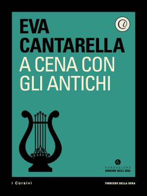 Cover of the book A cena con gli Antichi by Tomaso Montanari, Corriere della Sera