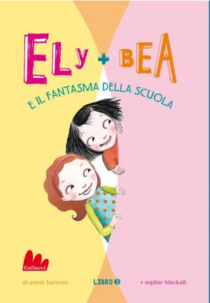 Cover of the book Ely + Bea 2 Il fantasma della scuola by Alver Metalli