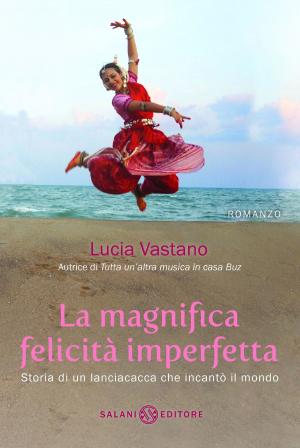 Cover of the book La magnifica felicità imperfetta by Silvana Gandolfi