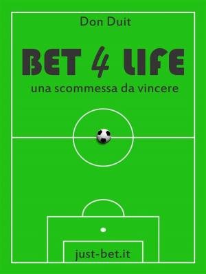 Cover of the book Bet 4 life - una scommessa da vincere by Roberto Porcù
