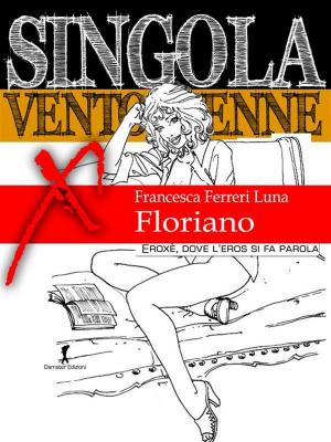 Cover of the book Singola ventottenne. Floriano. by Francesca Ferreri Luna