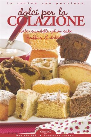 Cover of the book Dolci per la Colazione by Daniela Peli, Mara Mantovani, Francesca Ferrari
