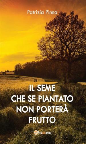 Cover of the book Il seme che se piantato non porterà frutto by Pietro Francesco Matino