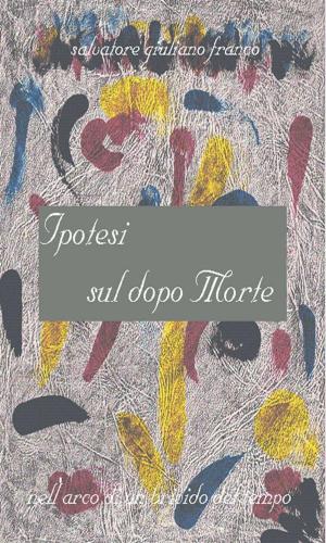 Cover of the book Ipotesi sul dopo morte by Massimiliano Zarrilli
