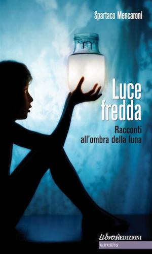 Book cover of Luce Fredda. Racconti all'ombra della luna