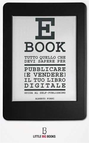 Cover of the book Tutto quello che devi sapere per pubblicare (e vendere) il tuo e-book - guida al self-publishing by Liberty Montano