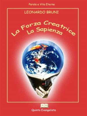 Cover of the book La Forza Creatrice: la SAPIENZA by Leonardo Bruni