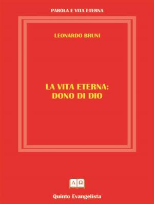 Cover of the book La Vita Eterna Dono di DIO by Leonardo Bruni