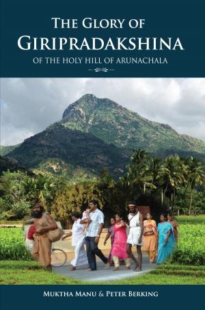 Cover of the book The Glory Of Giripradakshina Of The Holy Hill Of Arunachala by Dr. A. V. Srinivasan