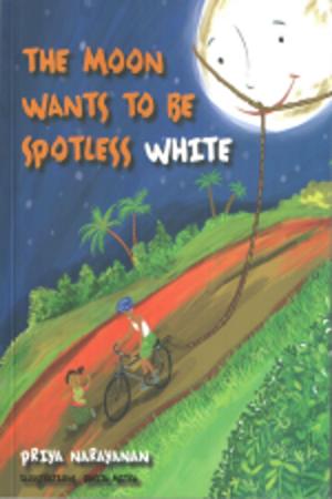 Cover of the book THE MOON WANTS TO BE SPOTLESS WHITE by P.Dinakara Rao