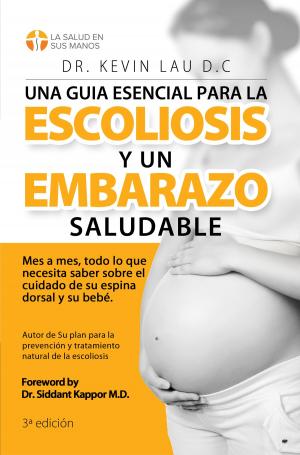 Book cover of Una guia esencial para la escoliosis y un embarazo saludable: Mes a mes, todo lo que necesita saber sobre el cuidado de su espina dorsal y su bebe