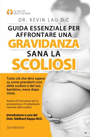 Book cover of Guida essenziale per affrontare una gravidanza sana con la scoliosi: Tutto cio che devi sapere su come prenderti cura della scoliosi e del tuo bambino, mese dopo mese.