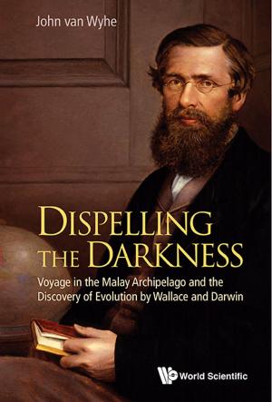 bigCover of the book Dispelling the Darkness:Voyage in the Malay Archipelago and the Discovery of Evolution by Wallace and Darwin by 
