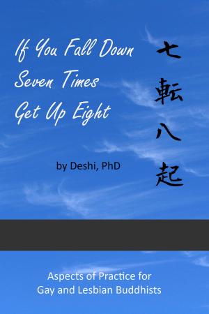 Cover of the book If You Fall Down Seven Times Get Up Eight: Aspects of Practice for Gay and Lesbian Buddhists by Marshall Moore