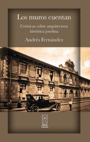 Cover of the book Los muros cuentan. Crónicas sobre arquitectura histórica josefina by Melvin Méndez