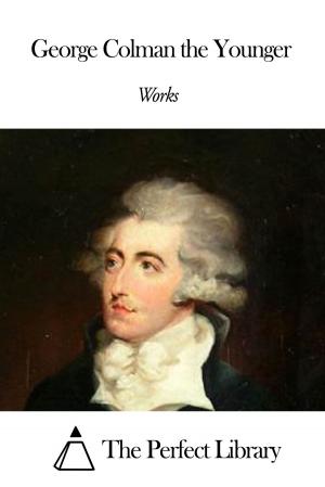 Cover of the book Works of George Colman the Younger by Alexander Campbell Fraser