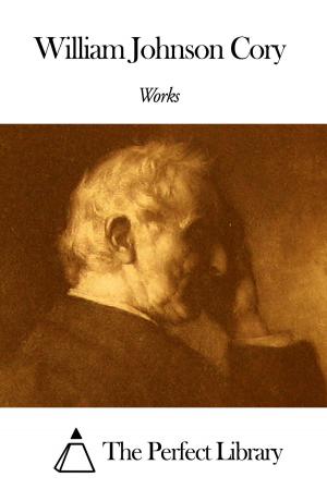 Cover of the book Works of William Johnson Cory by Thomas Bailey Aldrich