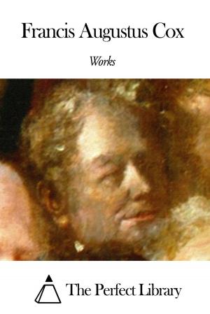 Cover of the book Works of Francis Augustus Cox by John Dryden