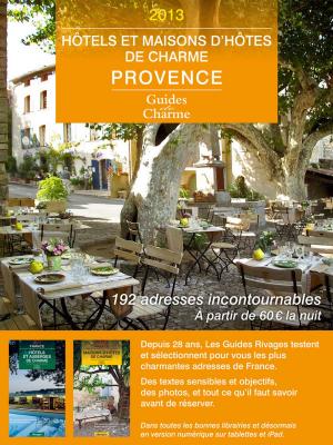 Cover of the book Guide des hôtels et maisons d'hôtes de charme - Provence 2013 by Jeanne Bustamante