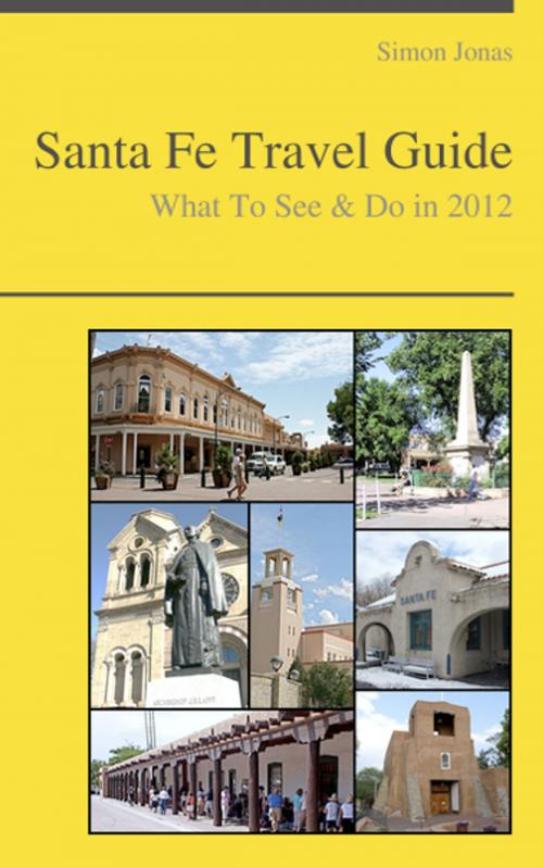 Cover of the book Santa Fe, New Mexico Guide - What To See & Do by Simon Jonas, KWL