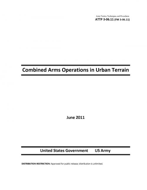 Cover of the book Army Tactics, Techniques, and Procedures ATTP 3-06.11 (FM 3-06.11) Combined Arms Operations in Urban Terrain by United States Government  US Army, eBook Publishing Team