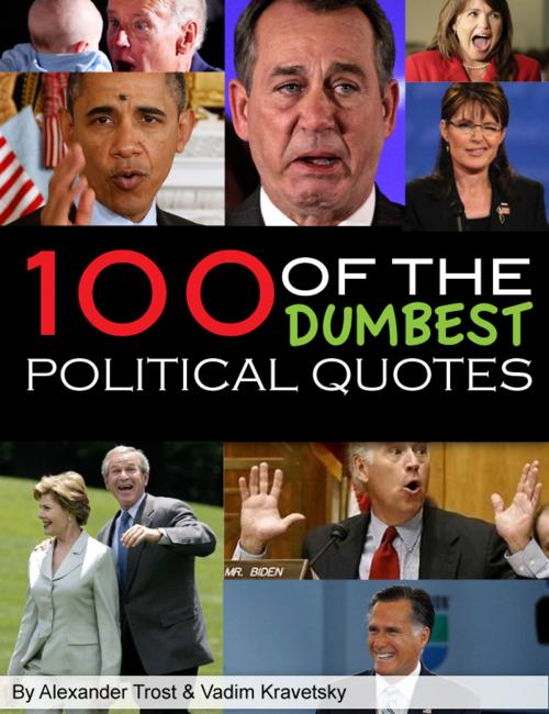 Cover of the book 100 Dumbest Political Quotes by alexander trostanetskiy, vadim kravetsky, A&V